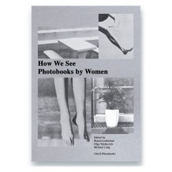 How We See: Photobooks by Women (10x10 Photobooks, 2018)