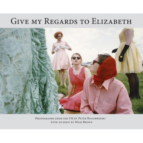 Peter Bialobrzeski - Give My Regards To Elizabeth (Dewi Lewis, 2020)