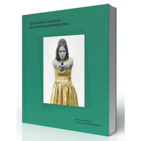 Une histoire mondiale des femmes photographes - Lebart & Robert (Textuel)