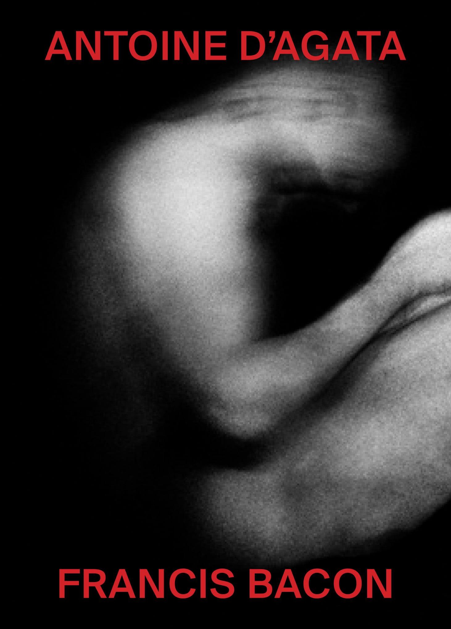 Francis Bacon / Antoine d'Agata by The Eyes Publishing (2020)