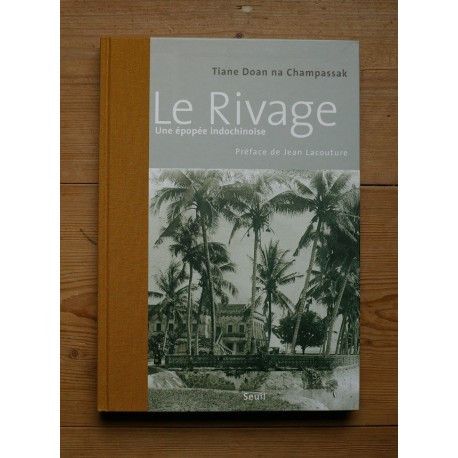 Tiane Doan na Champassak - Le rivage, une épopée indochinoise (Le Seuil, 2008)