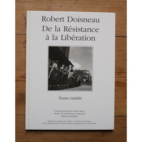 Robert Doisneau - De la Résistance à la Libération (Hoëbeke, 1994)