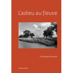Christophe Goussard - L'adieu au fleuve (Filigranes, 2015)