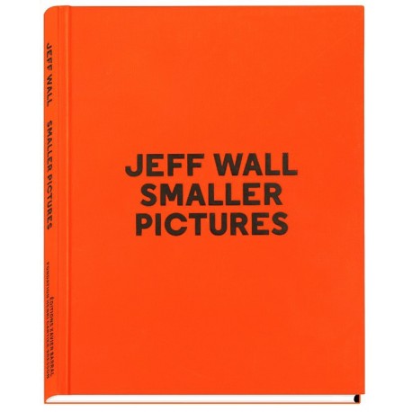 Jeff Wall - Smaller Pictures (Editions Xavier Barral, 2015)