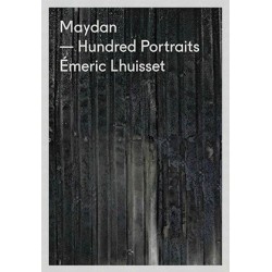 Émeric Lhuisset - Maydan - Hundred Portraits (André Frère Éditions, 2014)