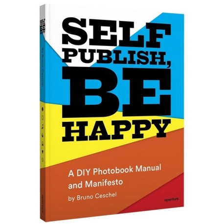 Bruno Ceschel - Self Publish Be Happy (Aperture, 2015)