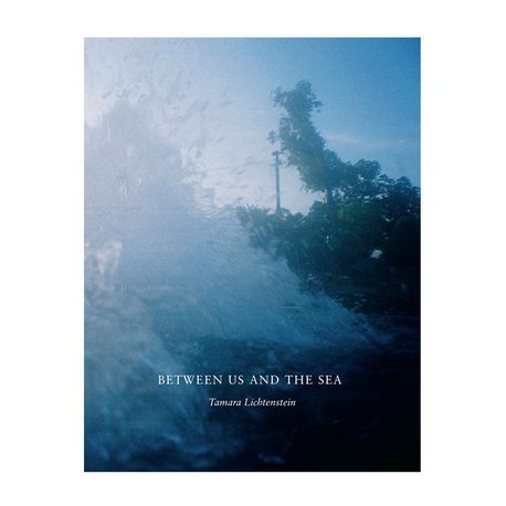 Tamara Lichtenstein - Between Us And The Sea (Editions du LIC, 2013)