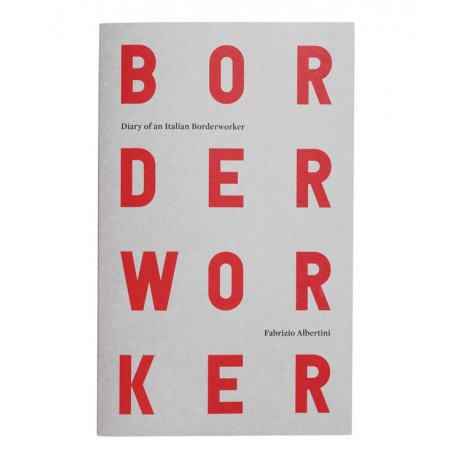 Fabrizio Albertini - Diary of an Italian Borderworker (Skinnerbooks, 2016)